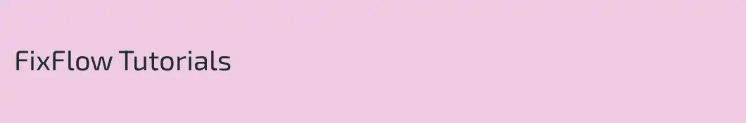 FixFlow Tutorials